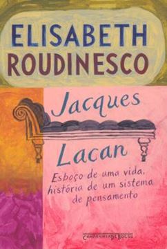 Imagem de JACQUES LACAN - ESBOCO DE UMA VIDA, HISTORIA DE UM SISTEMA DE PENSAMENTO