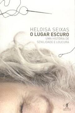 Imagem de O LUGAR ESCURO - UMA HISTORIA DE SENILIDADE E LOUCURA