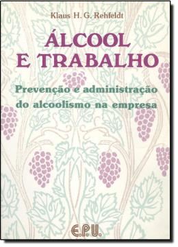 Imagem de ALCOOL E TRABALHO - PREVENCAO E ADMINISTRACAO DO ALCOOLISMO NA EMPRESA