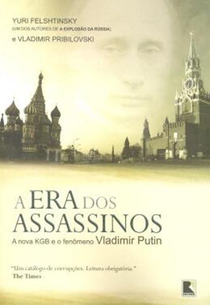 Picture of ERA DOS ASSASSINOS, A - A NOVA KGB E O FENOMENO VLADIMIR PUTIN