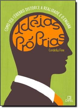 Imagem de IDEIAS PROPRIAS - COMO SEU CEREBRO DISTORCE A REALIDADE E O ENGANA