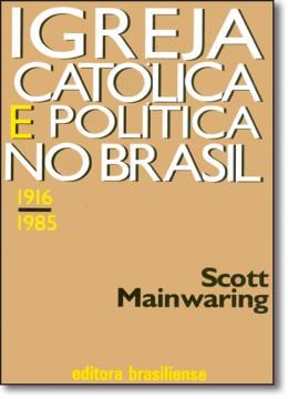 Imagem de IGREJA CATOLICA E POLITICA NO BRASIL 1916-1985