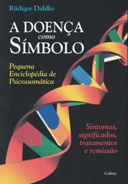 Picture of A DOENCA COMO SIMBOLO - SINTOMAS, SIGNIFICADOS, TRATAMENTOS E REMISSAO