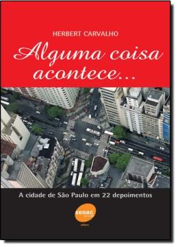 Imagem de ALGUMA COISA ACONTECE... A CIDADE DE SAO PAULO EM 22 DEPOIMENTOS