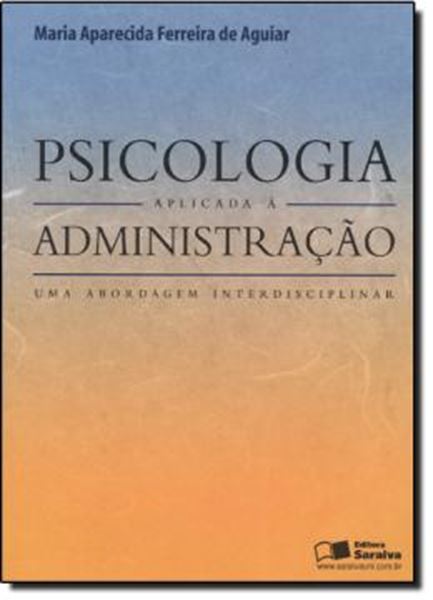 Picture of PSICOLOGIA APLICADA A ADMINISTRACAO - UMA ABORDAGEM INTERDISCIPLINAR