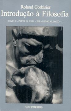 Imagem de INTRODUCAO A FILOSOFIA - TOMO II - PARTE QUINTA - IDEALISMO ALEMAO 1
