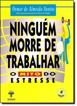 Imagem de NINGUEM MORRE DE TRABALHAR - O MITO DO ESTRESSE