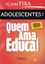 Imagem de ADOLESCENTES - QUEM AMA, EDUCA! - NOVA EDICAO