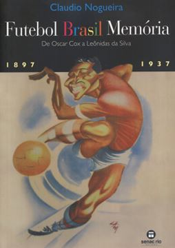 Imagem de FUTEBOL BRASIL MEMORIA - DE OSCAR COX A LEONIDAS DA SILVA (1897-1937)