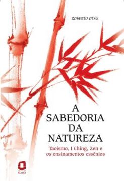 Imagem de A SABEDORIA DA NATUREZA - TAOISMO I CHING ZEN E OS ENSINAMENTOS ESSENIOS - 6ª ED