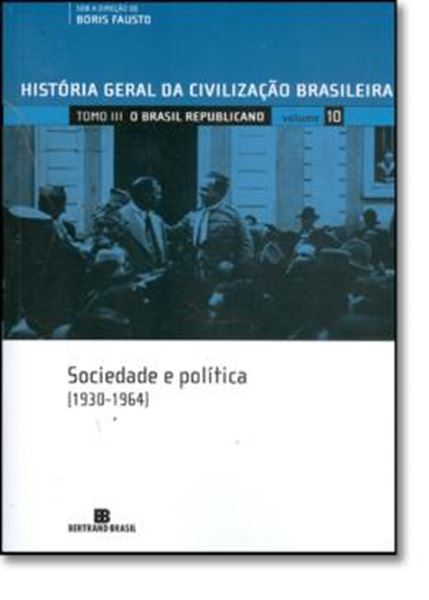 Picture of HISTORIA GERAL DA CIVILIZACAO BRASILEIRA - TOMO III : O BRASIL REPUBLICANO VOLUME 10 - SOCIEDADE E POLITICA (1930-1964)