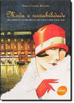 Imagem de MODA E SOCIABILIDADE - MULHERES E CONSUMO NA SAO PAULO DOS ANOS 1920