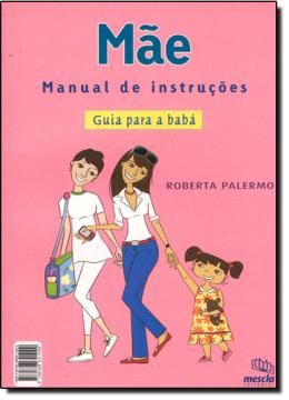 Imagem de BABA - MANUAL DE INSTRUCOES - GUIA PARA A MAE (MAE - MANUAL DE INSTRUCOES - GUIA PARA A BABA)