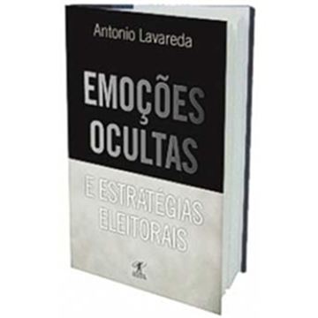 Imagem de EMOCOES OCULTAS E ESTRATEGIAS ELEITORAIS