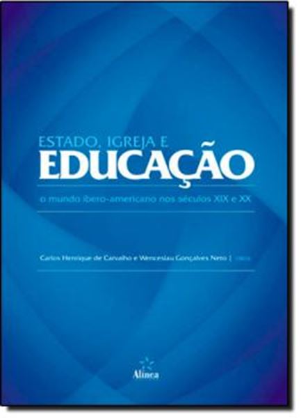 Picture of ESTADO, IGREJA E EDUCACAO: O MUNDO IBERO-AMERICANO NOS SECULOS XIX E XX