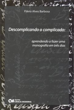 Imagem de DESCOMPLICANDO O COMPLICADO: APRENDENDO A FAZER UMA MONOGRAFIA EM TRES DIAS