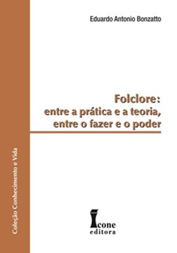 Imagem de FOLCLORE: ENTRE A PRATICA E A TEORIA, ENTRE O FAZER E O PODER