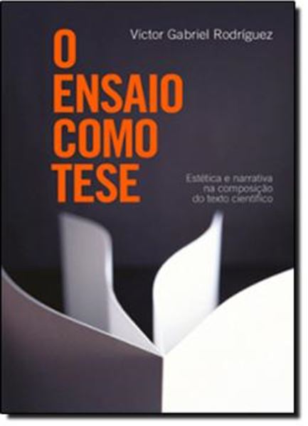 Picture of ENSAIO COMO TESE, O - ESTETICA E NARRATIVA NA COMPOSICAO DO TEXTO CIENTIFICO