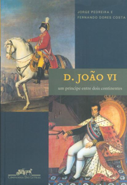 Picture of D. JOAO VI - UM PRINCIPE ENTRE DOIS CONTINENTES