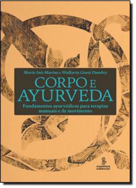 Picture of CORPO E AYURVEDA - FUNDAMENTOS AYURVEDICOS PARA TERAPIAS MANUAIS E DE MOVIMENTO