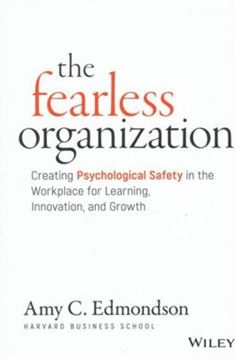 Imagem de THE FEARLESS ORGANIZATION - CREATING PSYCHOLOGICAL SAFETY IN THE WORKPLACE FOR LEARNING, INNOVATION, AND GROWTH