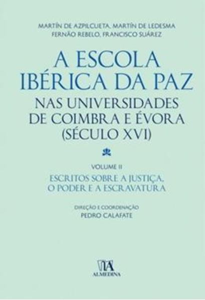 Picture of A ESCOLA IBERICA DA PAZ NAS UNIVERSIDADES DE COIMBRA E EVORA - VOLUME 2 - (SECULO XVI) - ESCRITOS SOBRE A JUSTICA, O PODER E A ESCRAVATURA