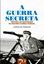 Imagem de A GUERRA SECRETA - HISTORIA DA ESPIONAGEM NA SEUNDA GUERRA MUNDIAL
