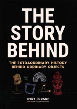 Imagem de THE STORY BEHIND - THE EXTRAORDINARY HISTORY BEHIND ORDINARY OBJECTS