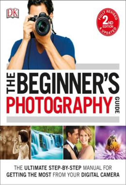 Picture of THE BEGINNERS PHOTOGRAPHY GUIDE - THE ULTIMATE STEP-BY-STEP MANUAL FOR GETTING THE MOST FROM YOUR DIGITAL CAMERA - 2ND ED