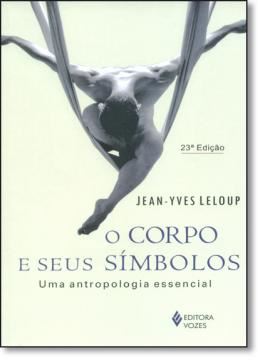 Imagem de O CORPO E SEUS SIMBOLOS - UMA ANTROPOLOGIA ESSENCIAL - 23ª ED.