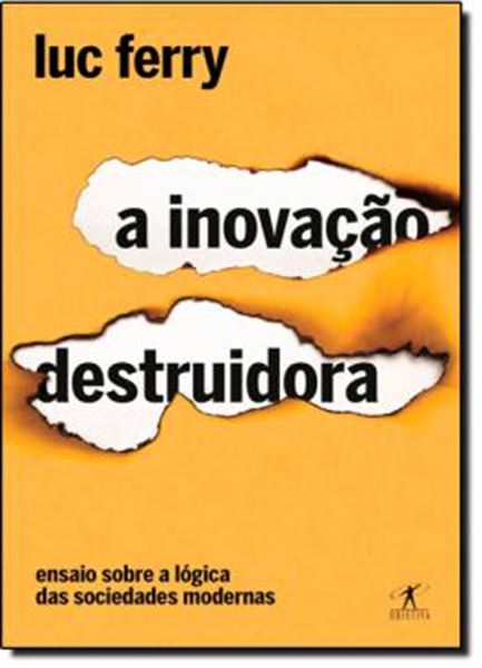 Picture of INOVACAO DESTRUIDORA, A - ENSAIO SOBRE A LOGICA DAS SOCIEDADES MODERNAS