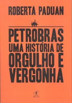 Imagem de PETROBRAS - UMA HISTORIA DE ORGULHO E VERGONHA 1ª EDICAO