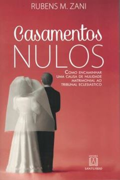 Imagem de CASAMENTOS NULOS : COMO ENCAMINHAR UMA CAUSA DE NULIDADE MATRIMONIAL AO TRIBUNAL ECLESIASTICO