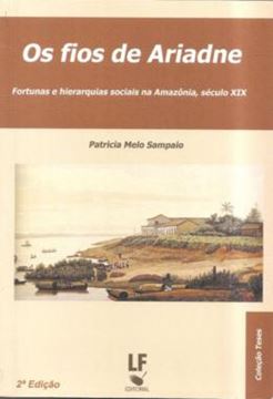 Imagem de FIOS DE ARIADNE, OS - FORTUNAS E HIERARQUIAS SOCIAIS NA AMAZONIA SEC. XIX