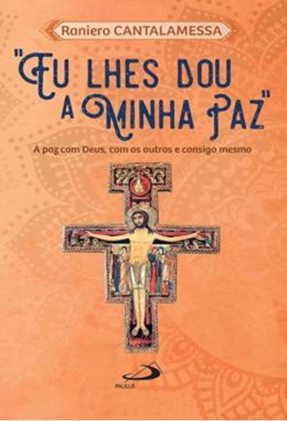 Picture of "EU LHES DOU A MINHA PAZ" - A PAZ DE DEUS, COM OS OUTROS E CONSIGO MESMO