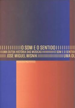 Imagem de SOM E O SENTIDO, O - UMA OUTRA HISTORIA DAS MUSICAS