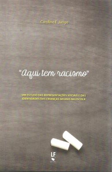 Picture of AQUI TEM RACISMO - UM ESTUDO DAS REPRESENTACOES SOCIAIS E DAS IDENTIDADES DAS CRIANCAS NEGRAS NA ESCOLA