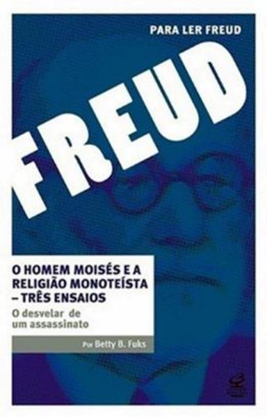 Picture of O HOMEM MOISES E A RELIGIAO MONOTEISTA - TRES ENSAIOS - O DESVELAR DE UM ASSASSINATO