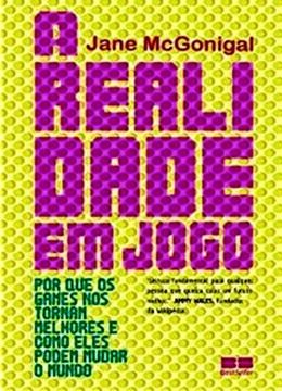 Imagem de REALIDADE EM JOGO POR QUE OS GAMES NOS TORNAM MELHOR E COMO ELES PODEM MUDAR O MUNDO, A