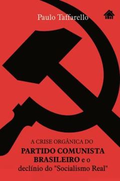 Imagem de CRISE ORGANICA DO PARTIDO COMUNISTA BRASILEIRO PCB E O DECLINIO DO SOCIALISMO REAL, A 