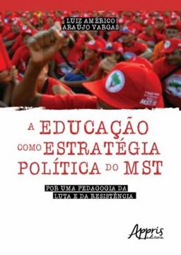 Imagem de EDUCACAO COMO ESTRATEGICA POLITICA DO MST, A - POR UMA PEDAGOGIA DA LUTA E DA RESISTENCIA