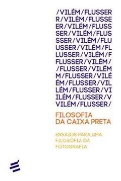 Imagem de FILOSOFIA DA CAIXA PRETA - ENSAIOS PARA UMA FILOSOFIA DA FOTOGRAFIA