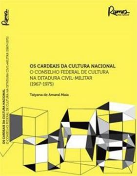 Imagem de CARDEAIS DA CULTURA NACIONAL O CONSELHO FEDERAL DE CULTURA NA DITADURA CIVIL-MILITAR 1967-1975