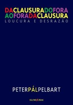 Imagem de DA CLAUSURA DO FORA AO FORA DA CLAUSURA - LOUCURA E DESRAZAO