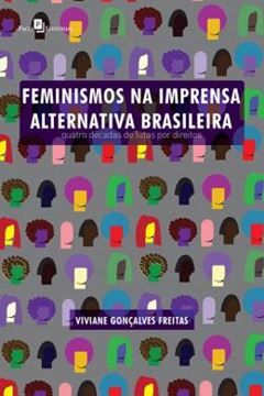 Imagem de FEMINISMOS NA IMPRENSA ALTERNATIVA BRASILEIRA - QUATRO DECADAS DE LUTAS POR DIREITOS