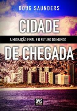 Imagem de CIDADE DE CHEGADA - A MIGRACAO FINAL E O FUTURO DO MUNDO