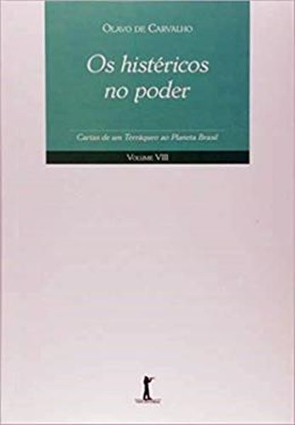 Picture of HISTERICOS NO PODER, OS - CARTAS DE UM TERRAQUEO AO PLANETA BRASIL - VOLUME VIII