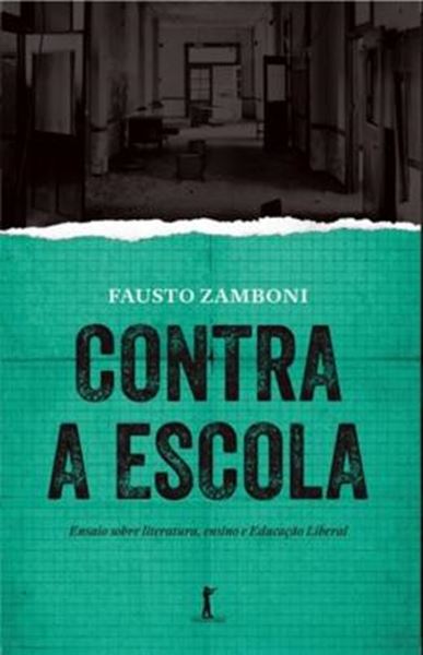 Picture of CONTRA A ESCOLA - ENSAIO SOBRE LITERATURA,  ENSINO E EDUCACAO LIBERAL