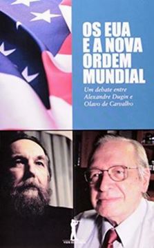 Imagem de EUA E A NOVA ORDEM MUNDIAL, OS - UM DEBATE ENTRE ALEXANDRE DUGIN E OLAVO DE CARVALHO
