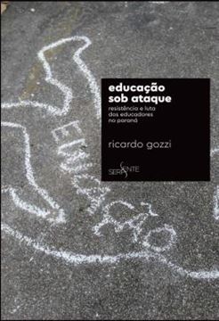 Imagem de EDUCACAO SOB ATAQUE - RESISTENCIA E LUTA DOS EDUCADORES NO PARANA